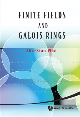 Finite Fields and Galois Rings by Wan, Zhe-Xian