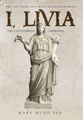 I, Livia: The Counterfeit Criminal (Colored - New Edition) by Mudd, Mary