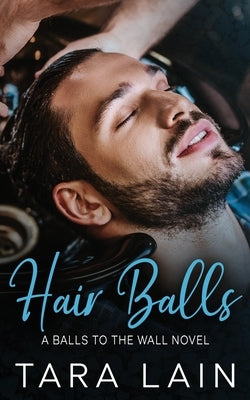Hair Balls: An Opposites Attract, Getting-Ready-for-the-Wedding, MM Romance by Lain, Tara
