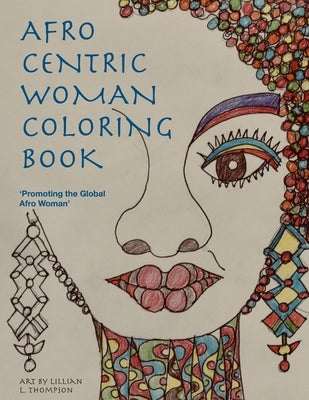 Afro Centric Woman Coloring Book: 'Promoting the Global Afro Woman' by Thompson, Lillian L.