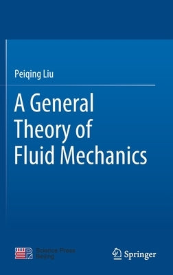 A General Theory of Fluid Mechanics by Liu, Peiqing