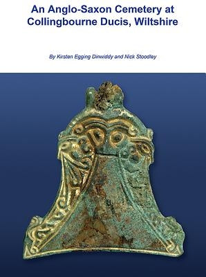 An Anglo-Saxon Cemetery at Collingbourne Ducis, Wiltshire by Egging Dinwiddy, Kirsten