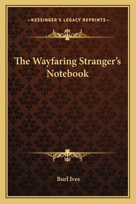 The Wayfaring Stranger's Notebook by Ives, Burl