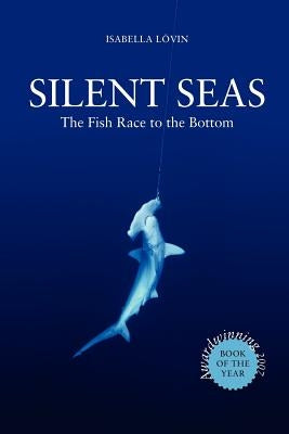 Silent Seas - The Fish Race to the Bottom by Lövin, Isabella