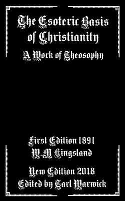 The Esoteric Basis of Christianity: A Work of Theosophy by Warwick, Tarl