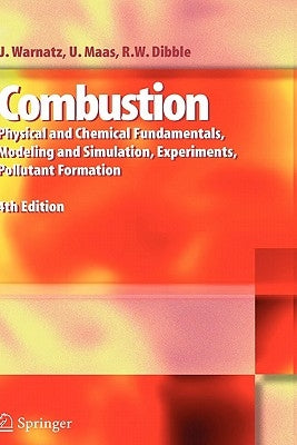 Combustion: Physical and Chemical Fundamentals, Modeling and Simulation, Experiments, Pollutant Formation by Warnatz, J.