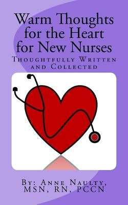 Warm Thoughts for the Heart for New Nurses by Naulty Rn, Anne R.