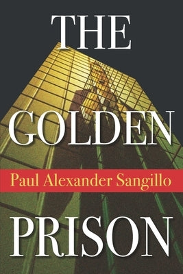 Golden Prison: Legal Mystery by Sangillo, Paul Alexander