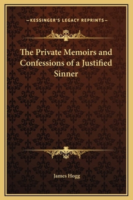 The Private Memoirs and Confessions of a Justified Sinner by Hogg, James