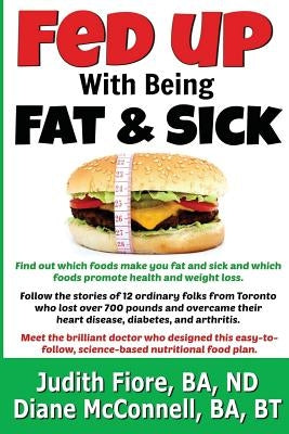 Fed Up with Being Fat & Sick (vegan weight loss diet, lose weight after 50, how to, healthy lifestyle, lose belly fat, What the Health): Find out whic by McConnell Ba, Bt Diane