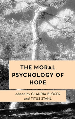 The Moral Psychology of Hope by Blöser, Claudia