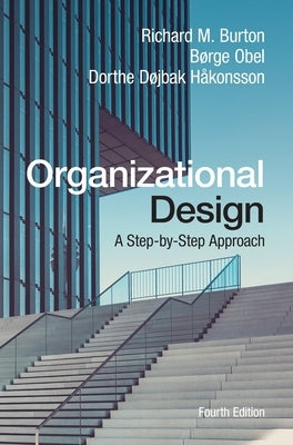 Organizational Design: A Step-By-Step Approach by Burton, Richard M.