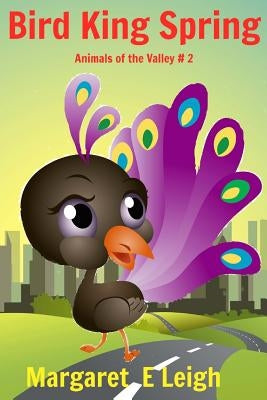 Bird King Spring: Animals of the Valley # 2 by Leigh, Margaret Eleanor