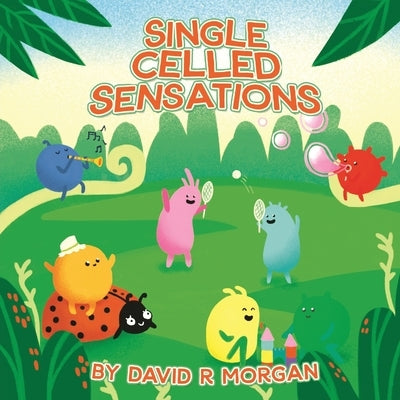Single Celled Sensations by Morgan, David R.