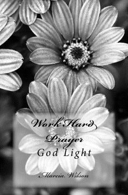 Work Hard Prayer: God Light by Wilson, Marcia
