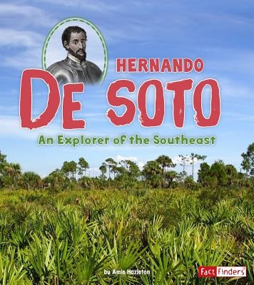 Hernando de Soto: An Explorer of the Southeast by Hazleton, Amie