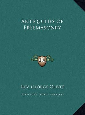 Antiquities of Freemasonry by Oliver, George