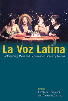 La Voz Latina: Contemporary Plays and Performance Pieces by Latinas Volume 1 by Ramirez, Elizabeth C.