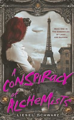 A Conspiracy of Alchemists by Schwarz, Liesel