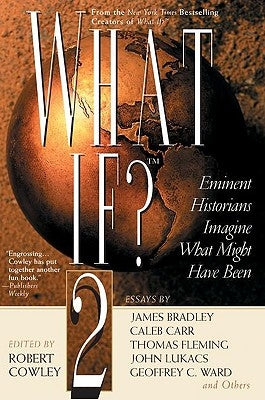 What If? II: Eminent Historians Imagine What Might Have Been by Cowley, Robert
