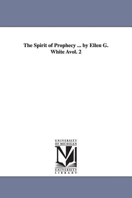 The Spirit of Prophecy ... by Ellen G. White Avol. 2 by White, Ellen Gould Harmon