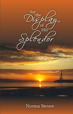 For the Display of His Splendor by Steven, Norma