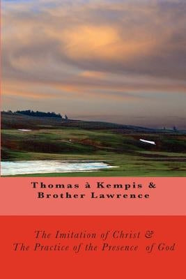 The Imitation of Christ & The Practice of the Presence of God by Lawrence, Brother