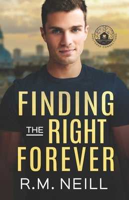 Finding the Right Forever: Stand alone MM Grumpy/Sunshine, rom com, Book 2 Sheltered Connections by Neill, R. M.