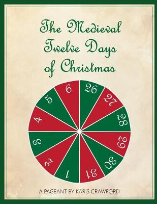 The Medieval Twelve Days of Christmas: A Musical Pageant of the Feast Days Between December 25 and January 6 as They Were Celebrated in England in the by Crawford, Karis
