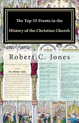 The Top 25 Events in the History of the Christian Church by Jones, Robert C.