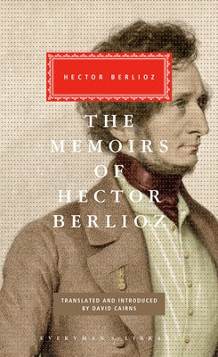 The Memoirs of Hector Berlioz: Introduced by David Cairns by Berlioz, Hector