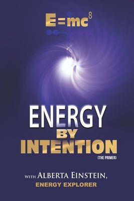 E=mc8: Energy by Intention by Einstein, Alberta