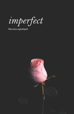 imperfect: a collection of prose and poetry by Uppalapati, Bhavana