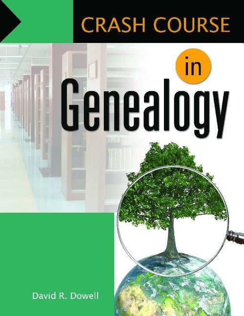 Crash Course in Genealogy by Dowell, David R.