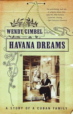 Havana Dreams: A Story of a Cuban Family by Gimbel, Wendy