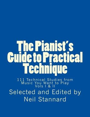 The Pianist's Guide to Practical Technique: 111 Technical Studies from Music You Want to Play by Stannard, Neil