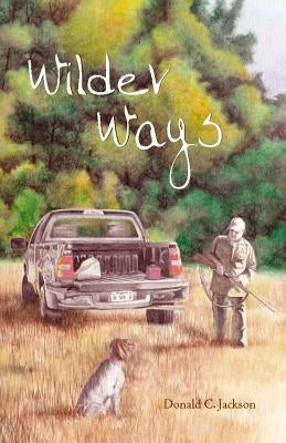 Wilder Ways by Jackson, Donald C.