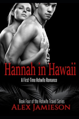 Hannah in Hawaii: A First-Time, Interracial, Hotwife Romance by Jamieson, Alex