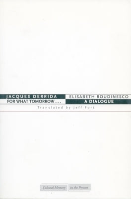 For What Tomorrow...: A Dialogue by Derrida, Jacques