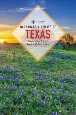 Backroads & Byways of Texas by Brown, Amy K.