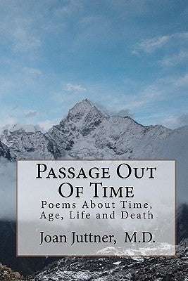 Passage Out Of Time: Poems About Time, Age, Life and Death by Juttner M. D., Joan