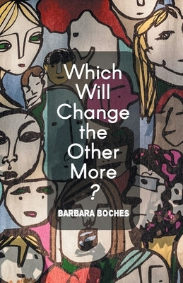 Which Will Change the Other More? by Boches, Barbara