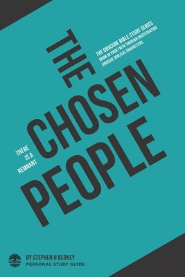 The Chosen People: There is a remnant - Personal Study Guide by Berkey, Stephen H.