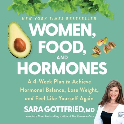 Women, Food, and Hormones Lib/E: A 4-Week Plan to Achieve Hormonal Balance, Lose Weight, and Feel Like Yourself Again by Gottfried, Sara