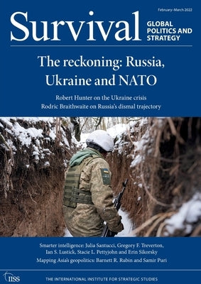 Survival February - March 2022: The Reckoning: Russia, Ukraine and NATO by The International Institute for Strategi