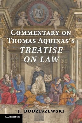 Commentary on Thomas Aquinas's Treatise on Law by Budziszewski, J.