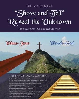 Show and Tell Reveal the Unknown: The Best Seed Go and tell the truth by Neal, Mary