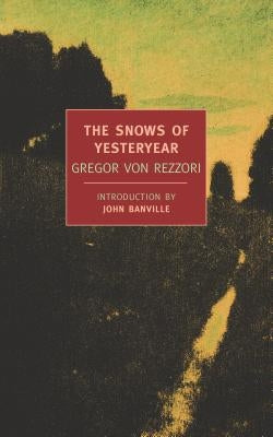 The Snows of Yesteryear: Portraits for an Autobiography by Rezzori, Gregor Von