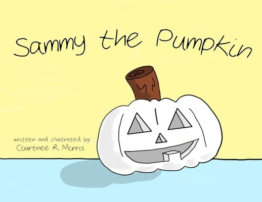 Sammy the Pumpkin by Morris, Courtnee R.