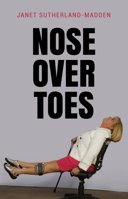 Nose Over Toes by Sutherland, Janet